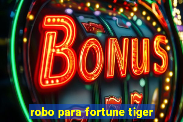 robo para fortune tiger